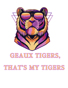 Geaux Tigers, That’s My Tigers Tee Pre Order