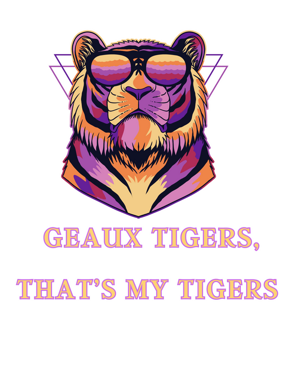 Geaux Tigers, That’s My Tigers Tee Pre Order