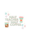 Half Teacher, Half Coffee Tee Pre Order